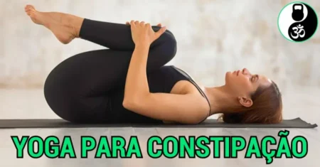 Yoga para Constipação: Aula Rápida para Alívio Já!