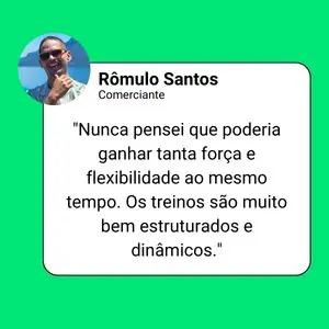 Depoimento de Rômulo Santos, comerciante: "Nunca pensei que poderia ganhar tanta força e flexibilidade ao mesmo tempo. Os treinos são muito bem estruturados e dinâmicos."